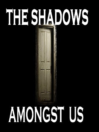 The Shadows Amongst Us